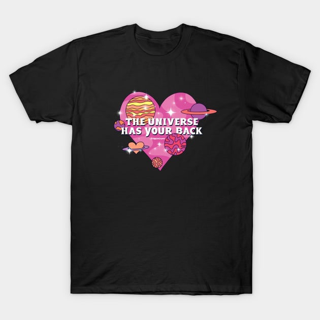 The Universe Has Your Back T-Shirt by Kelsie Cosmic